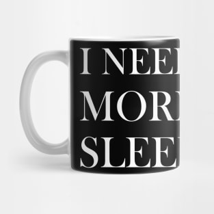 I NEED MORE SLEEP Mug